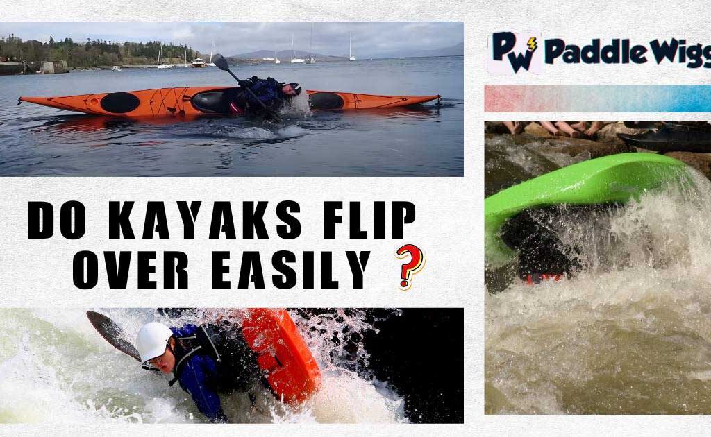 Discussing do Kayaks flip over easily or not.