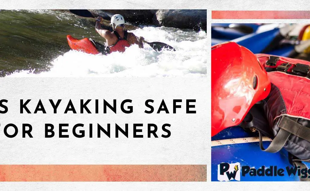 Explaining Is kayaking safe for beginners.