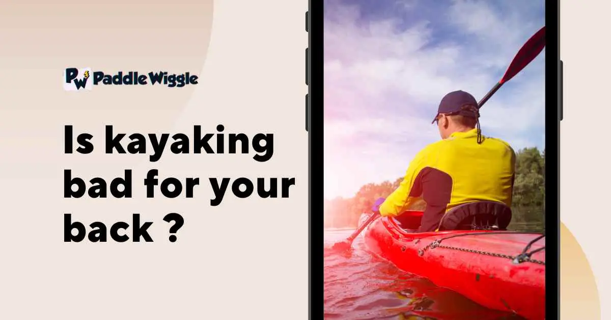 Explaining Is Kayaking Bad For Your Back Or Not.