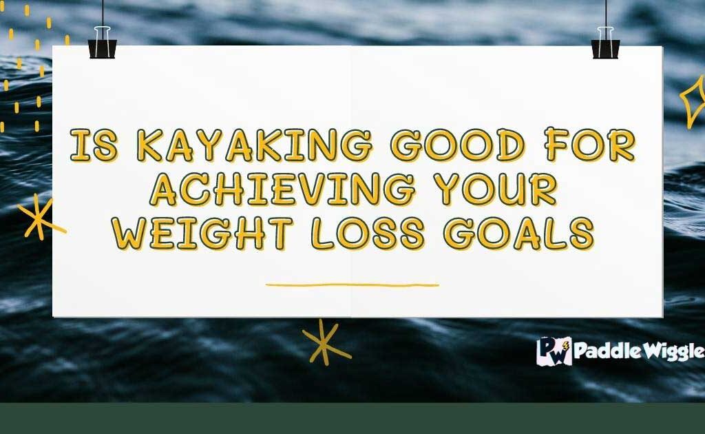 Explaining kayaking for weight loss.