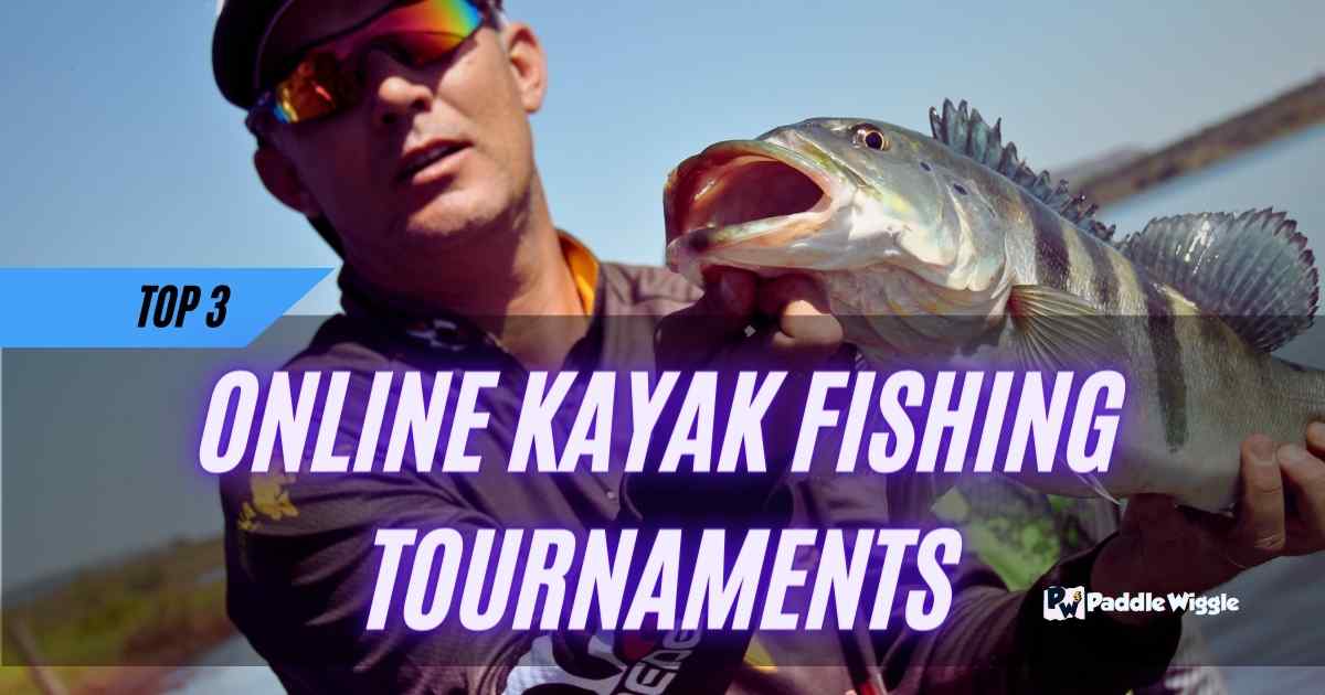 Exploring Top 3 Online Kayak Fishing Tournaments.