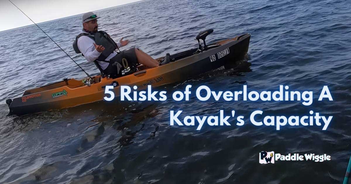 Explaining 5 Risks of Overloading A Kayak's Capacity