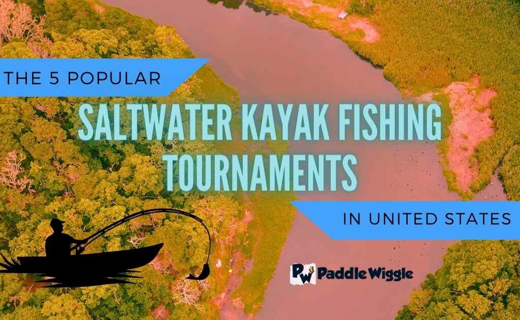 Discussing top 5 saltwater kayak fishing tournaments in the United States.