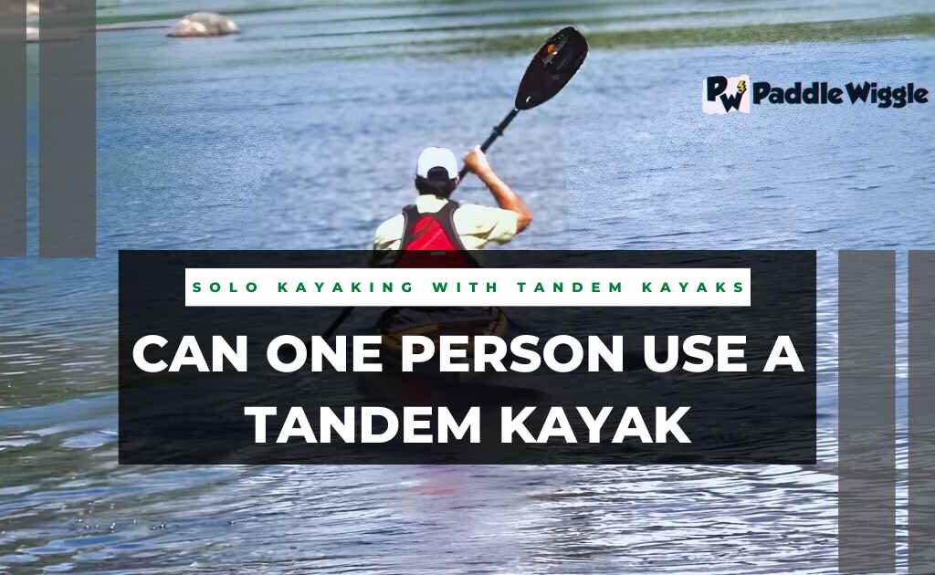 Explaining can one person use a tandem Kayak or not.