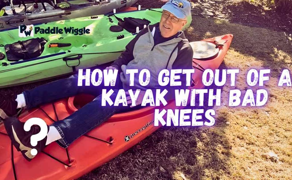 Getting Out Of A Kayak With Bad Knees.