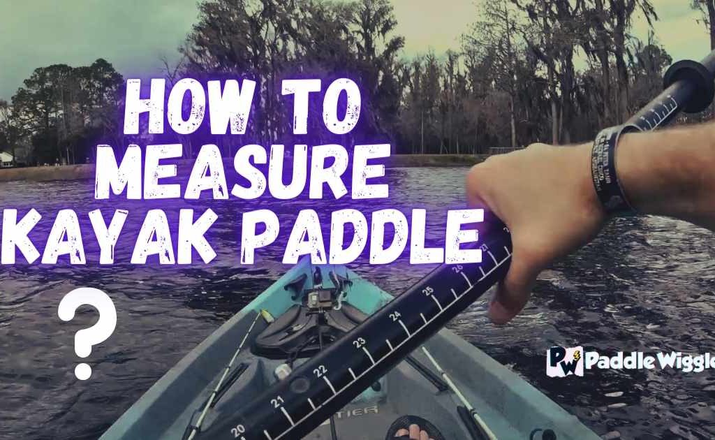 Discussing How To Measure Kayak Paddle