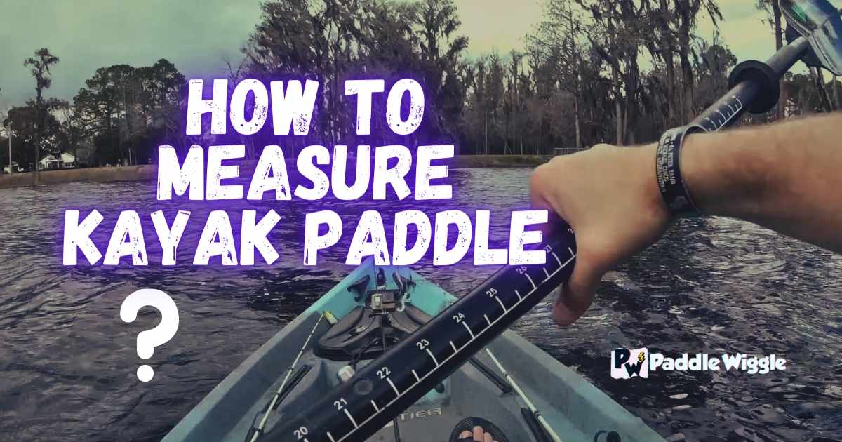 Discussing How To Measure Kayak Paddle