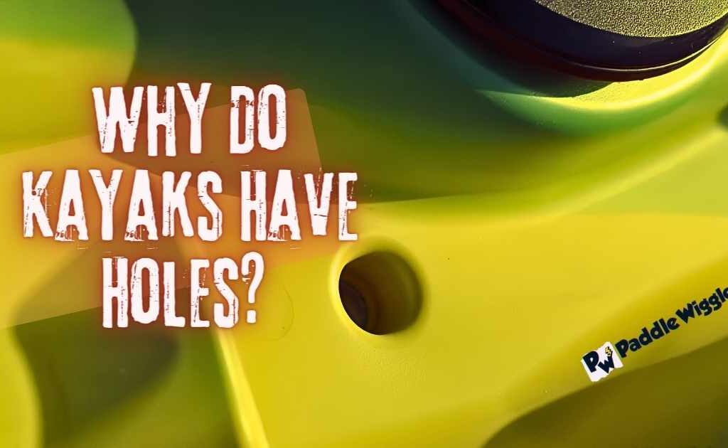 Explaining why do kayaks have holes.