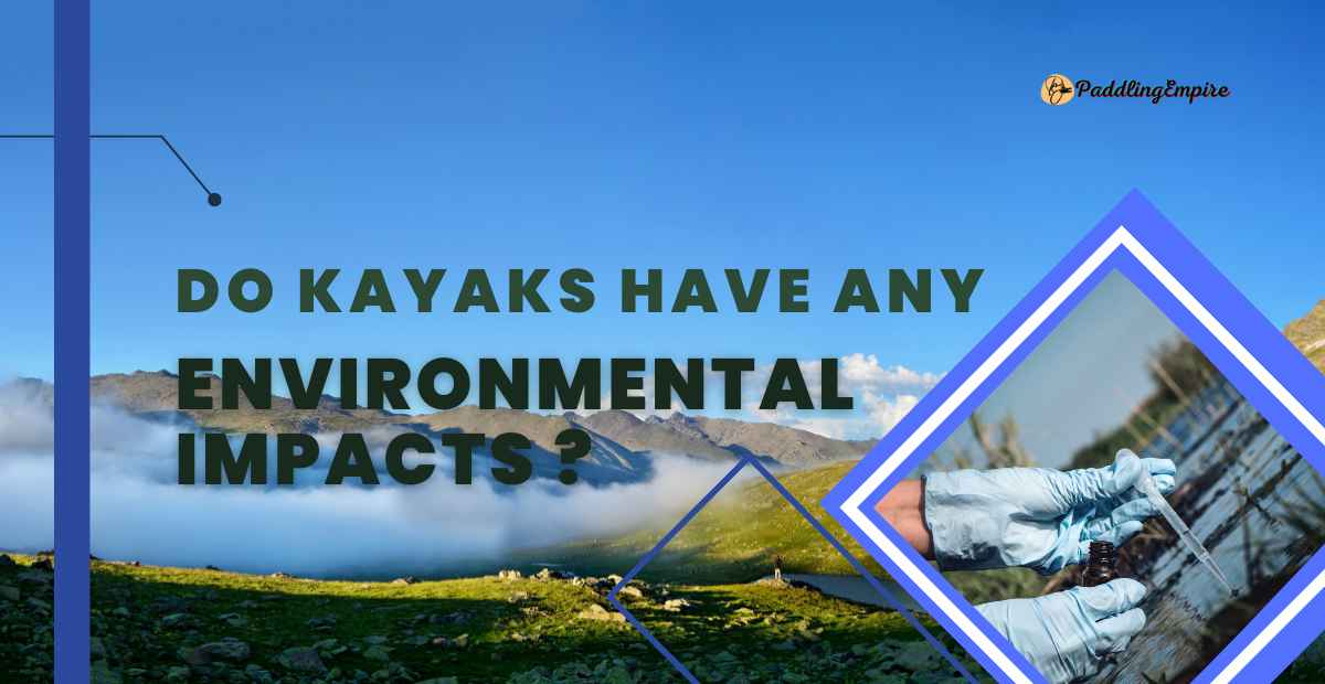 Do kayaks have any environmental impacts