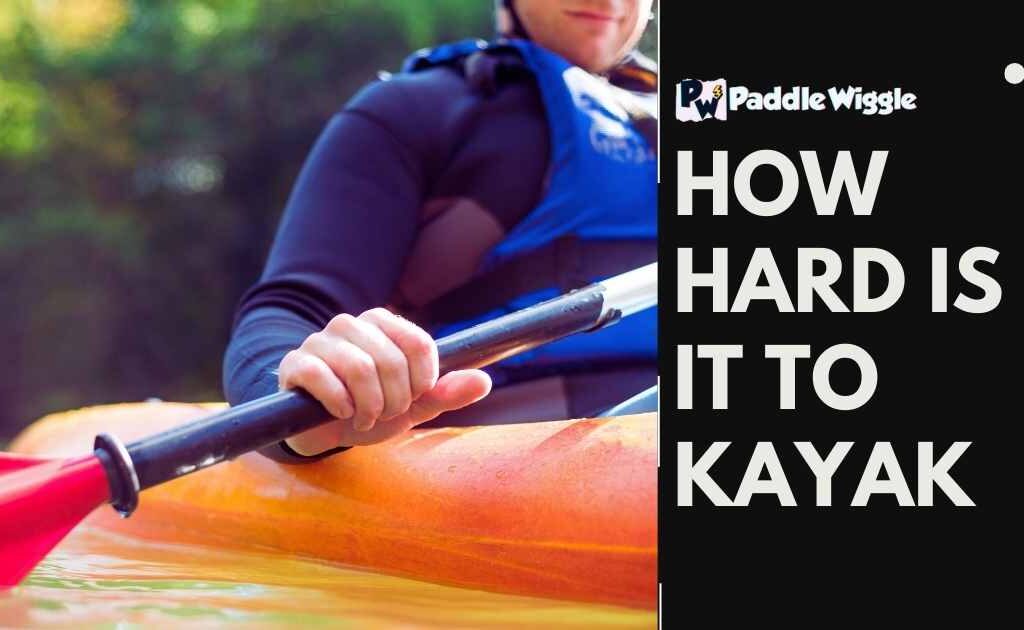 How hard is it to kayak