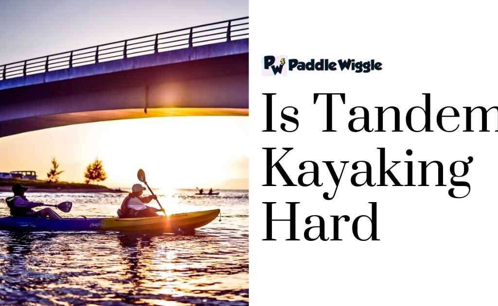 Is Tandem Kayaking Hard