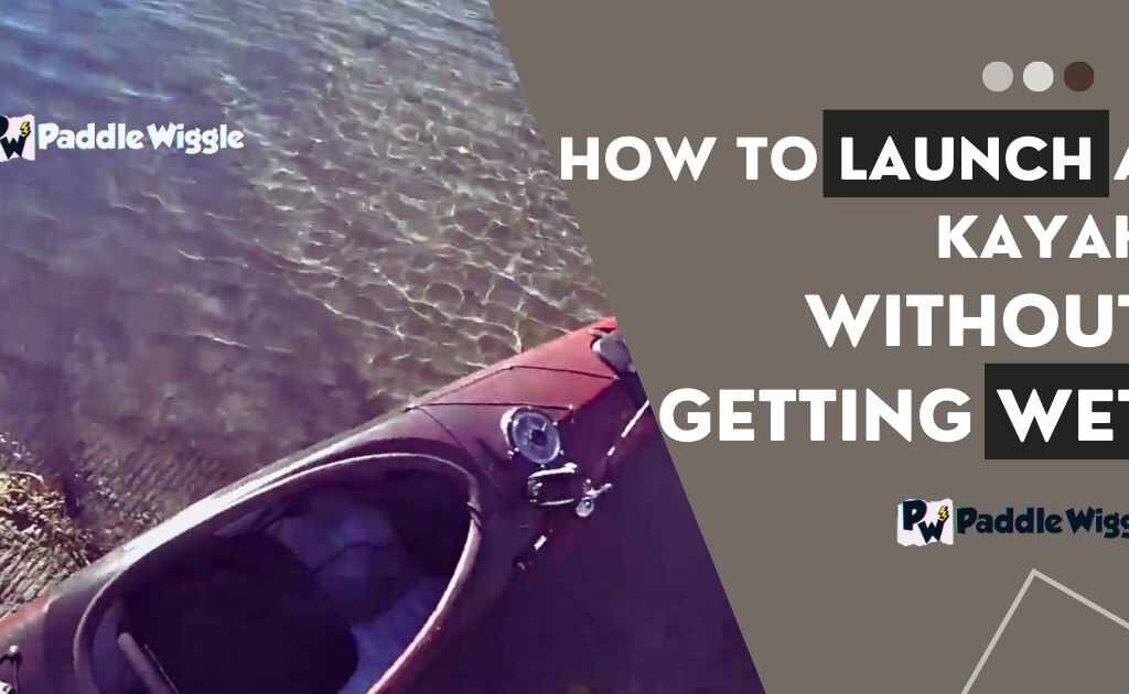 How to launch a kayak without getting wet