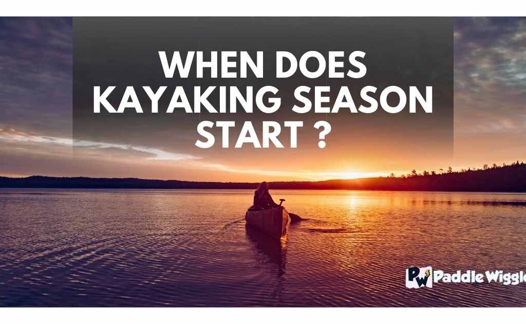 When does kayaking season start