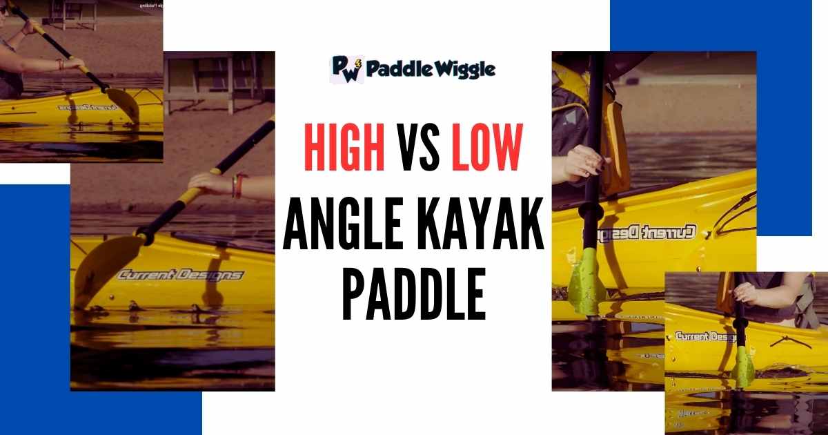 High vs Low Angle Kayak Paddle