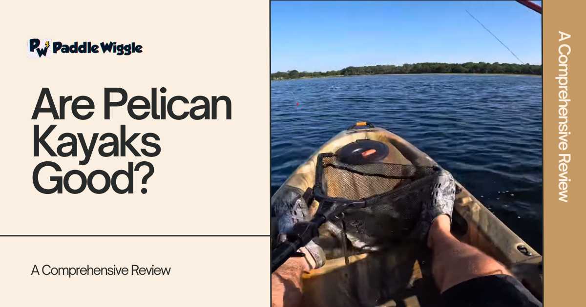 Are Pelican Kayaks Good