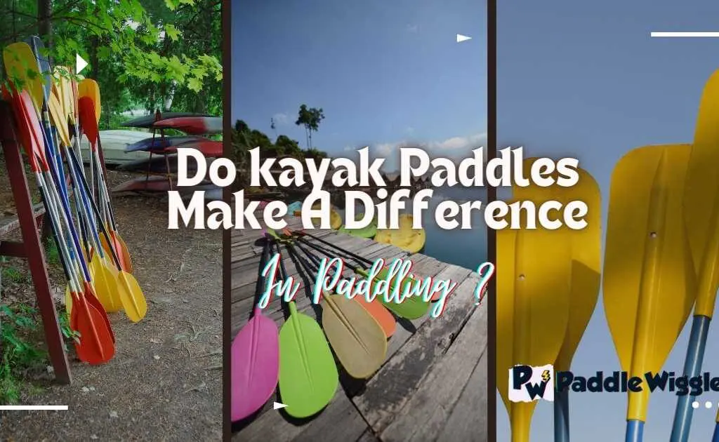 Do kayak Paddles Make A Difference In Paddling