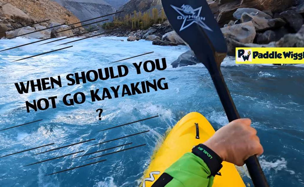 when should you not go kayaking