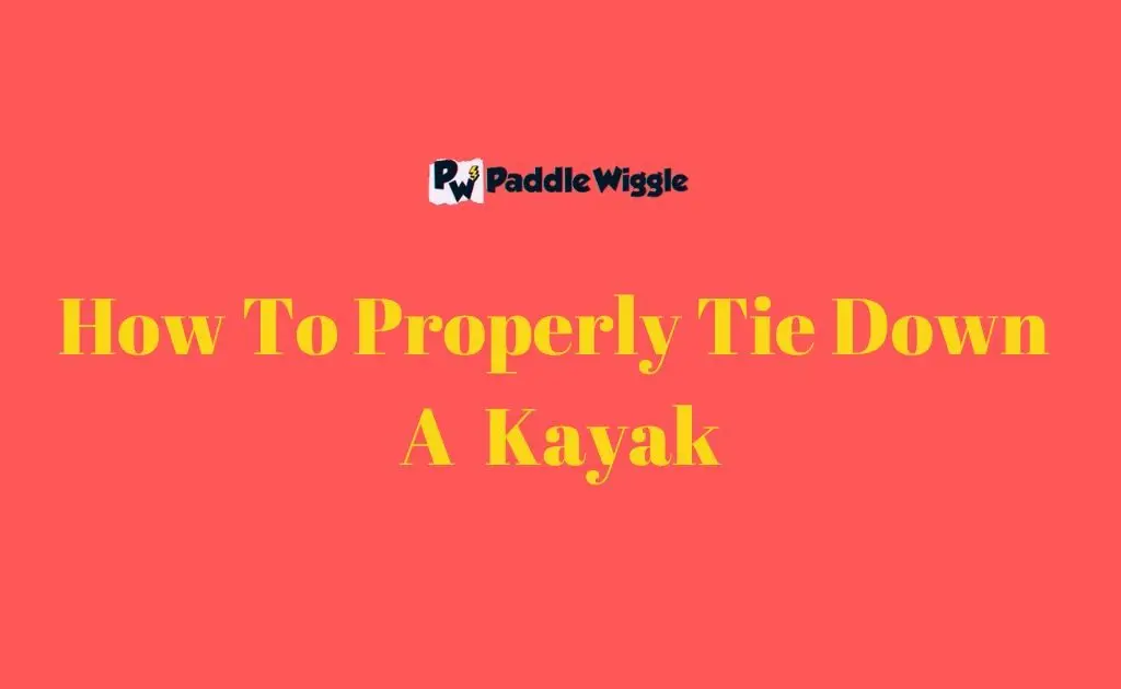 How to Properly Tie Down a Kayak